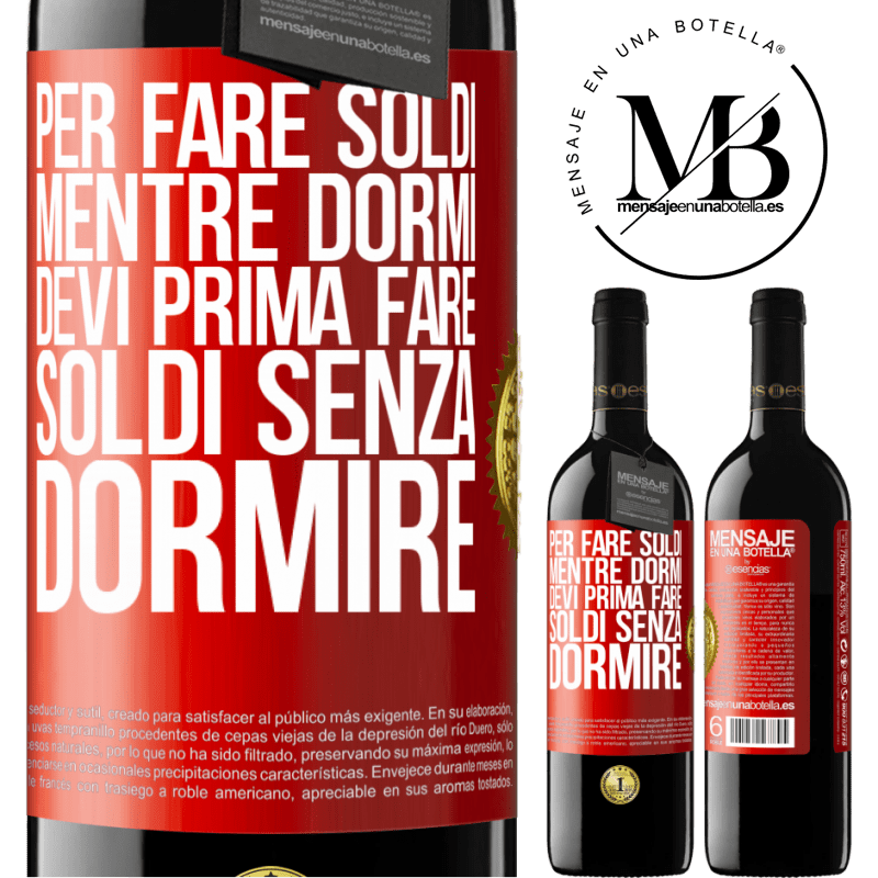 39,95 € Spedizione Gratuita | Vino rosso Edizione RED MBE Riserva Per fare soldi mentre dormi, devi prima fare soldi senza dormire Etichetta Rossa. Etichetta personalizzabile Riserva 12 Mesi Raccogliere 2014 Tempranillo