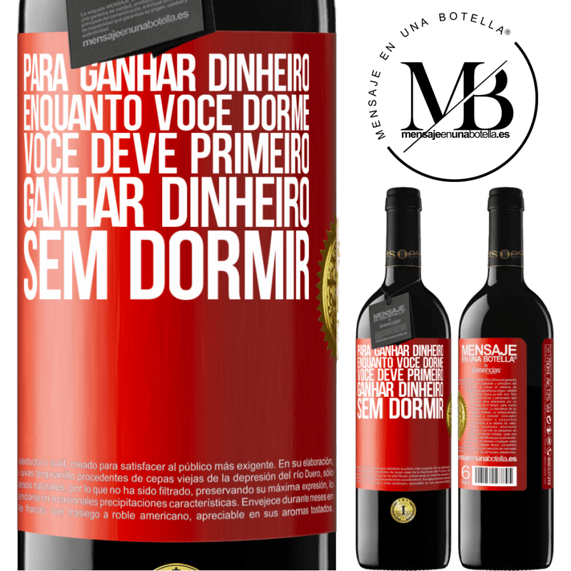 39,95 € Envio grátis | Vinho tinto Edição RED MBE Reserva Para ganhar dinheiro enquanto você dorme, você deve primeiro ganhar dinheiro sem dormir Etiqueta Vermelha. Etiqueta personalizável Reserva 12 Meses Colheita 2014 Tempranillo