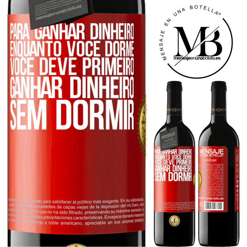 39,95 € Envio grátis | Vinho tinto Edição RED MBE Reserva Para ganhar dinheiro enquanto você dorme, você deve primeiro ganhar dinheiro sem dormir Etiqueta Vermelha. Etiqueta personalizável Reserva 12 Meses Colheita 2016 Tempranillo