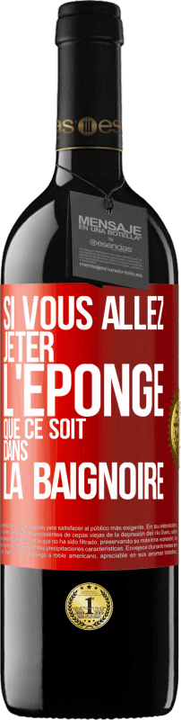 39,95 € Envoi gratuit | Vin rouge Édition RED MBE Réserve Si vous allez jeter l'éponge que ce soit dans la baignoire Étiquette Rouge. Étiquette personnalisable Réserve 12 Mois Récolte 2016 Tempranillo