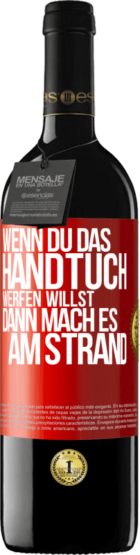 39,95 € | Rotwein RED Ausgabe MBE Reserve Wenn du das Handtuch werfen willst, dann mach es am Strand Rote Markierung. Anpassbares Etikett Reserve 12 Monate Ernte 2015 Tempranillo