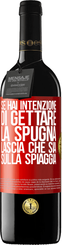 39,95 € | Vino rosso Edizione RED MBE Riserva Se hai intenzione di gettare la spugna, lascia che sia sulla spiaggia Etichetta Rossa. Etichetta personalizzabile Riserva 12 Mesi Raccogliere 2015 Tempranillo