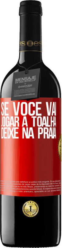 39,95 € | Vinho tinto Edição RED MBE Reserva Se você vai jogar a toalha, deixe na praia Etiqueta Vermelha. Etiqueta personalizável Reserva 12 Meses Colheita 2015 Tempranillo