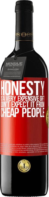 39,95 € | 赤ワイン REDエディション MBE 予約する 誠実さは非常に高価な贈り物です。安い人に期待しないでください 赤いタグ. カスタマイズ可能なラベル 予約する 12 月 収穫 2014 Tempranillo