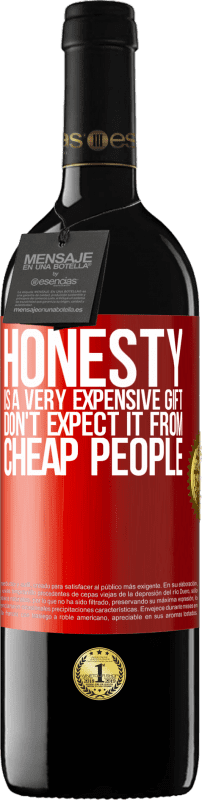 39,95 € Free Shipping | Red Wine RED Edition MBE Reserve Honesty is a very expensive gift. Don't expect it from cheap people Red Label. Customizable label Reserve 12 Months Harvest 2016 Tempranillo