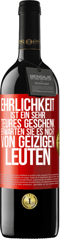 39,95 € | Rotwein RED Ausgabe MBE Reserve Ehrlichkeit ist ein sehr teures Geschenk. Erwarten Sie es nicht von geizigen Leuten Rote Markierung. Anpassbares Etikett Reserve 12 Monate Ernte 2015 Tempranillo