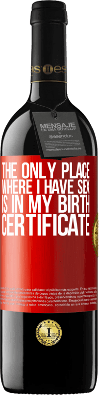 39,95 € | Red Wine RED Edition MBE Reserve The only place where I have sex is in my birth certificate Red Label. Customizable label Reserve 12 Months Harvest 2014 Tempranillo