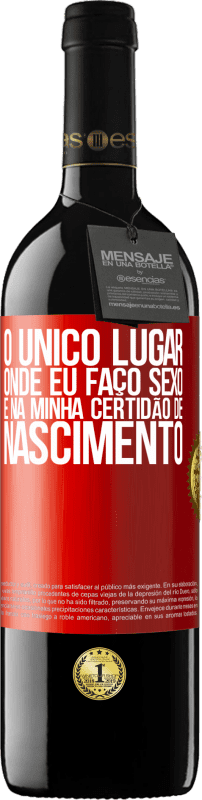 39,95 € | Vinho tinto Edição RED MBE Reserva O único lugar onde eu faço sexo é na minha certidão de nascimento Etiqueta Vermelha. Etiqueta personalizável Reserva 12 Meses Colheita 2015 Tempranillo