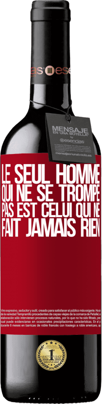 39,95 € | Vin rouge Édition RED MBE Réserve Le seul homme qui ne se trompe pas est celui qui ne fait jamais rien Étiquette Rouge. Étiquette personnalisable Réserve 12 Mois Récolte 2016 Tempranillo