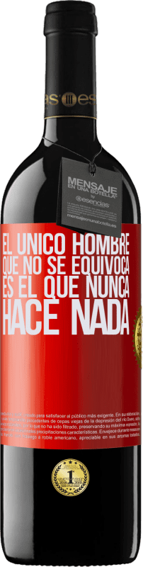 39,95 € | Vino Tinto Edición RED MBE Reserva El único hombre que no se equivoca es el que nunca hace nada Etiqueta Roja. Etiqueta personalizable Reserva 12 Meses Cosecha 2015 Tempranillo