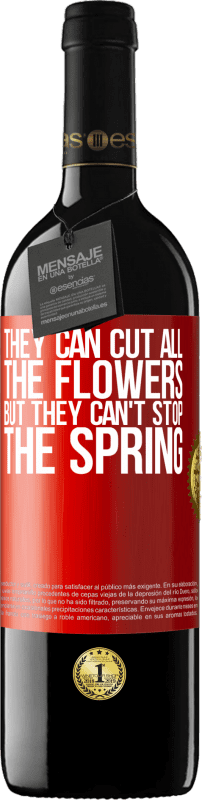 39,95 € | 赤ワイン REDエディション MBE 予約する 彼らはすべての花を切ることができますが、彼らは春を止めることはできません 赤いタグ. カスタマイズ可能なラベル 予約する 12 月 収穫 2014 Tempranillo