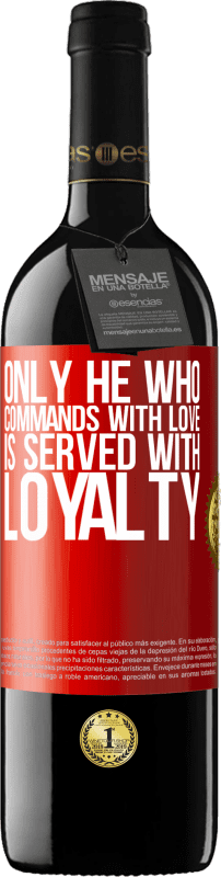39,95 € Free Shipping | Red Wine RED Edition MBE Reserve Only he who commands with love is served with loyalty Red Label. Customizable label Reserve 12 Months Harvest 2016 Tempranillo
