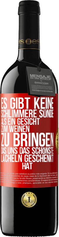 39,95 € | Rotwein RED Ausgabe MBE Reserve Es gibt keine schlimmere Sünde, als ein Gesicht zum Weinen zu bringen, das uns das schönste Lächeln geschenkt hat Rote Markierung. Anpassbares Etikett Reserve 12 Monate Ernte 2015 Tempranillo