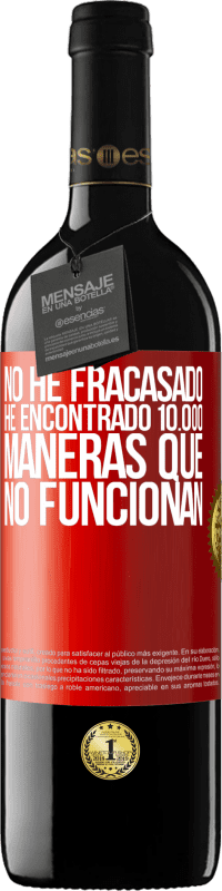 39,95 € Envío gratis | Vino Tinto Edición RED MBE Reserva No he fracasado. He encontrado 10.000 maneras que no funcionan Etiqueta Roja. Etiqueta personalizable Reserva 12 Meses Cosecha 2016 Tempranillo