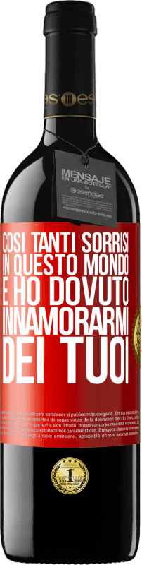 Spedizione Gratuita | Vino rosso Edizione RED MBE Riserva Così tanti sorrisi in questo mondo, e ho dovuto innamorarmi dei tuoi Etichetta Rossa. Etichetta personalizzabile Riserva 12 Mesi Raccogliere 2014 Tempranillo