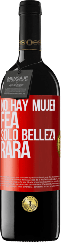 39,95 € | Vino Tinto Edición RED MBE Reserva No hay mujer fea, solo belleza rara Etiqueta Roja. Etiqueta personalizable Reserva 12 Meses Cosecha 2015 Tempranillo