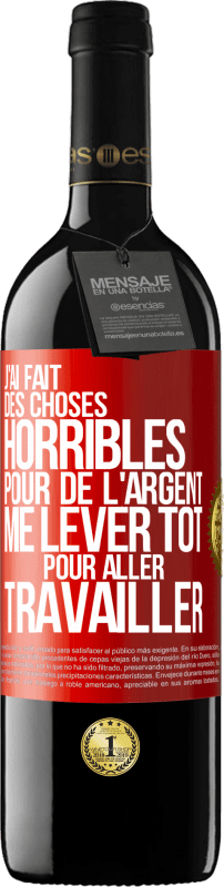 39,95 € Envoi gratuit | Vin rouge Édition RED MBE Réserve J'ai fait des choses horribles pour de l'argent. Me lever tôt pour aller travailler Étiquette Rouge. Étiquette personnalisable Réserve 12 Mois Récolte 2016 Tempranillo
