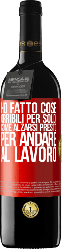 39,95 € Spedizione Gratuita | Vino rosso Edizione RED MBE Riserva Ho fatto cose orribili per soldi. Come alzarsi presto per andare al lavoro Etichetta Rossa. Etichetta personalizzabile Riserva 12 Mesi Raccogliere 2015 Tempranillo