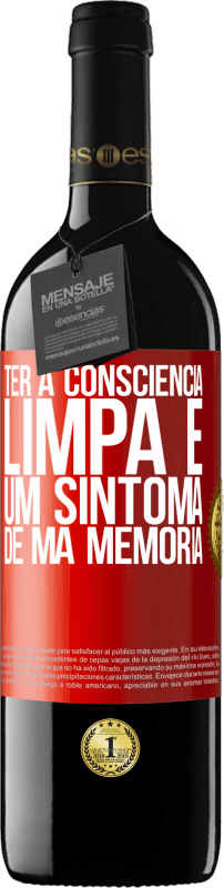 39,95 € | Vinho tinto Edição RED MBE Reserva Ter a consciência limpa é um sintoma de má memória Etiqueta Vermelha. Etiqueta personalizável Reserva 12 Meses Colheita 2015 Tempranillo