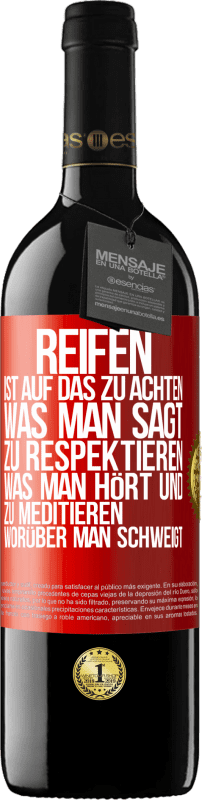 39,95 € Kostenloser Versand | Rotwein RED Ausgabe MBE Reserve Reifen ist, auf das zu achten, was man sagt, zu respektieren, was man hört und zu meditieren, worüber man schweigt Rote Markierung. Anpassbares Etikett Reserve 12 Monate Ernte 2014 Tempranillo