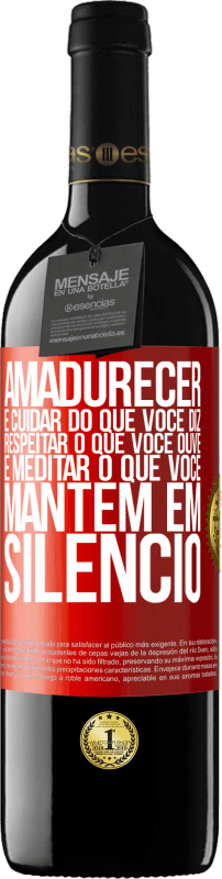 «Amadurecer é cuidar do que você diz, respeitar o que você ouve e meditar o que você mantém em silêncio» Edição RED MBE Reserva