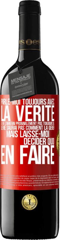 «Parle-moi toujours avec la vérité. Je ne l'aimerai probablement pas toujours ou je ne saurai pas comment la gérer mais laisse-mo» Édition RED MBE Réserve