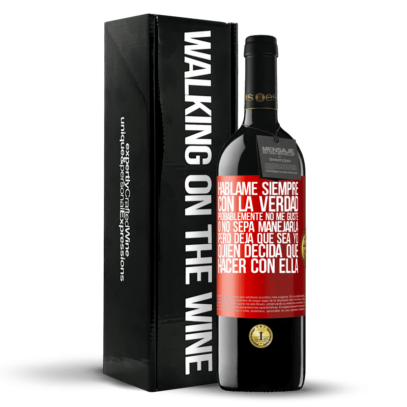 39,95 € Envío gratis | Vino Tinto Edición RED MBE Reserva Háblame siempre con la verdad. Probablemente no me guste, o no sepa manejarla, pero deja que sea yo quien decida qué hacer Etiqueta Roja. Etiqueta personalizable Reserva 12 Meses Cosecha 2015 Tempranillo