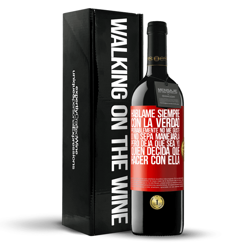 39,95 € Envío gratis | Vino Tinto Edición RED MBE Reserva Háblame siempre con la verdad. Probablemente no me guste, o no sepa manejarla, pero deja que sea yo quien decida qué hacer Etiqueta Roja. Etiqueta personalizable Reserva 12 Meses Cosecha 2016 Tempranillo