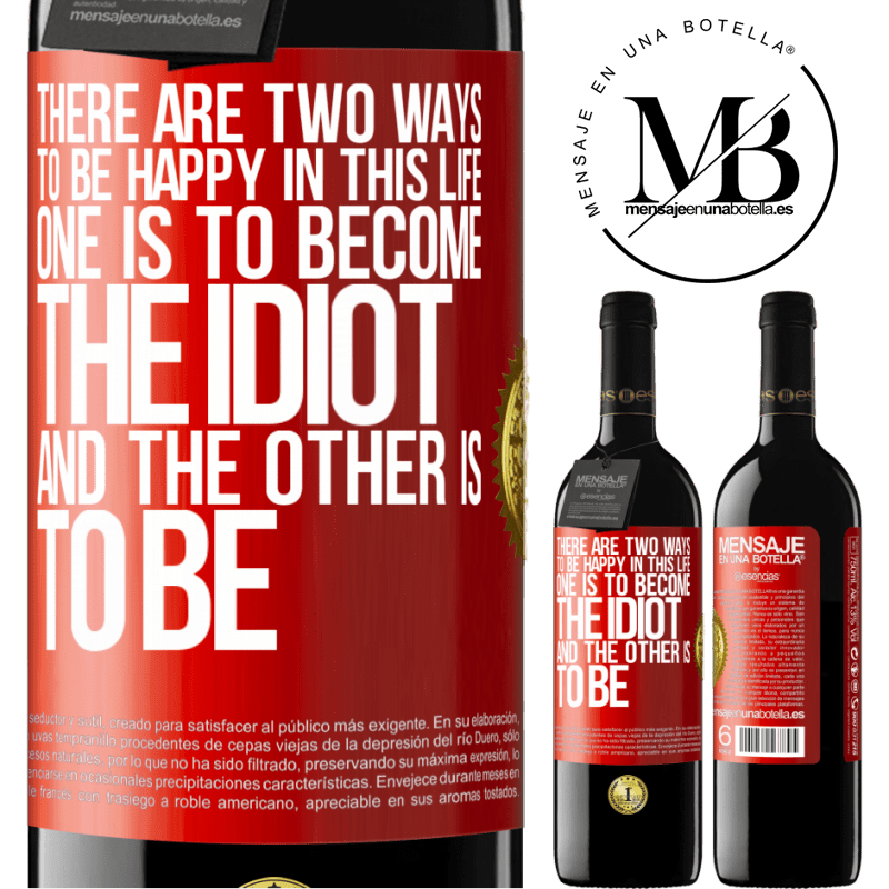 24,95 € Free Shipping | Red Wine RED Edition Crianza 6 Months There are two ways to be happy in this life. One is to become the idiot, and the other is to be Red Label. Customizable label Aging in oak barrels 6 Months Harvest 2019 Tempranillo