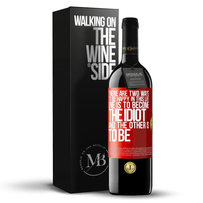 39,95 € Free Shipping | Red Wine RED Edition MBE Reserve There are two ways to be happy in this life. One is to become the idiot, and the other is to be Red Label. Customizable label Reserve 12 Months Harvest 2015 Tempranillo