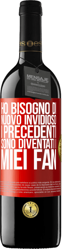 39,95 € | Vino rosso Edizione RED MBE Riserva Ho bisogno di nuovo invidioso. I precedenti sono diventati i miei fan Etichetta Rossa. Etichetta personalizzabile Riserva 12 Mesi Raccogliere 2015 Tempranillo