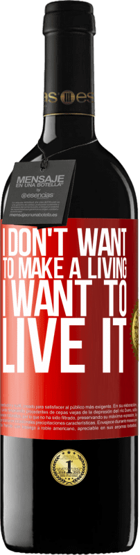 39,95 € Free Shipping | Red Wine RED Edition MBE Reserve I don't want to make a living, I want to live it Red Label. Customizable label Reserve 12 Months Harvest 2016 Tempranillo