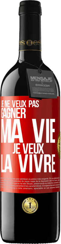 39,95 € | Vin rouge Édition RED MBE Réserve Je ne veux pas gagner ma vie, je veux la vivre Étiquette Rouge. Étiquette personnalisable Réserve 12 Mois Récolte 2015 Tempranillo