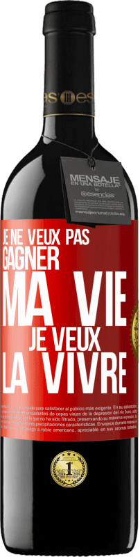 39,95 € Envoi gratuit | Vin rouge Édition RED MBE Réserve Je ne veux pas gagner ma vie, je veux la vivre Étiquette Rouge. Étiquette personnalisable Réserve 12 Mois Récolte 2016 Tempranillo
