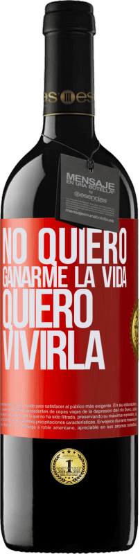 39,95 € | Vino Tinto Edición RED MBE Reserva No quiero ganarme la vida, quiero vivirla Etiqueta Roja. Etiqueta personalizable Reserva 12 Meses Cosecha 2015 Tempranillo