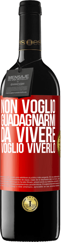 Spedizione Gratuita | Vino rosso Edizione RED MBE Riserva Non voglio guadagnarmi da vivere, voglio viverlo Etichetta Rossa. Etichetta personalizzabile Riserva 12 Mesi Raccogliere 2014 Tempranillo