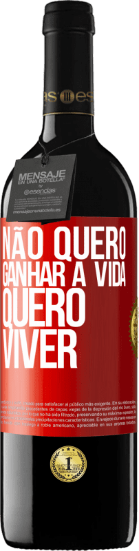 39,95 € Envio grátis | Vinho tinto Edição RED MBE Reserva Não quero ganhar a vida, quero viver Etiqueta Vermelha. Etiqueta personalizável Reserva 12 Meses Colheita 2016 Tempranillo
