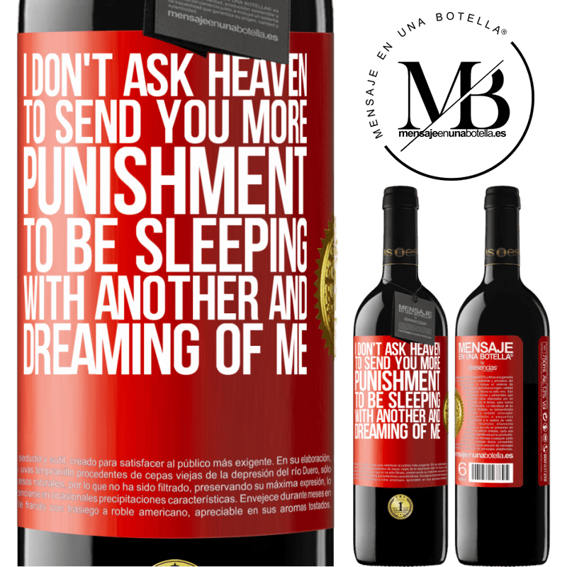 24,95 € Free Shipping | Red Wine RED Edition Crianza 6 Months I don't ask heaven to send you more punishment, to be sleeping with another and dreaming of me Red Label. Customizable label Aging in oak barrels 6 Months Harvest 2019 Tempranillo