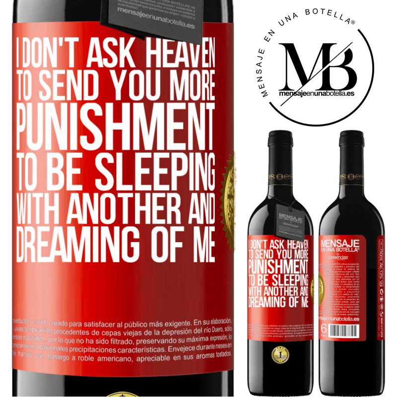 39,95 € Free Shipping | Red Wine RED Edition MBE Reserve I don't ask heaven to send you more punishment, to be sleeping with another and dreaming of me Red Label. Customizable label Reserve 12 Months Harvest 2015 Tempranillo