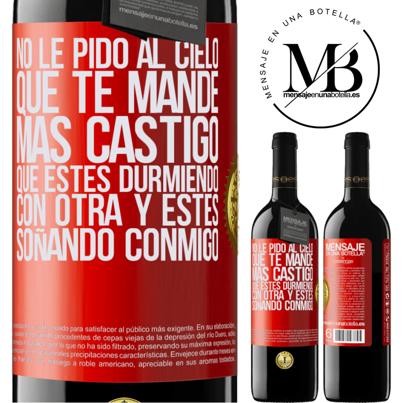 39,95 € Envío gratis | Vino Tinto Edición RED MBE Reserva No le pido al cielo que te mande más castigo, que estés durmiendo con otra y estés soñando conmigo Etiqueta Roja. Etiqueta personalizable Reserva 12 Meses Cosecha 2015 Tempranillo