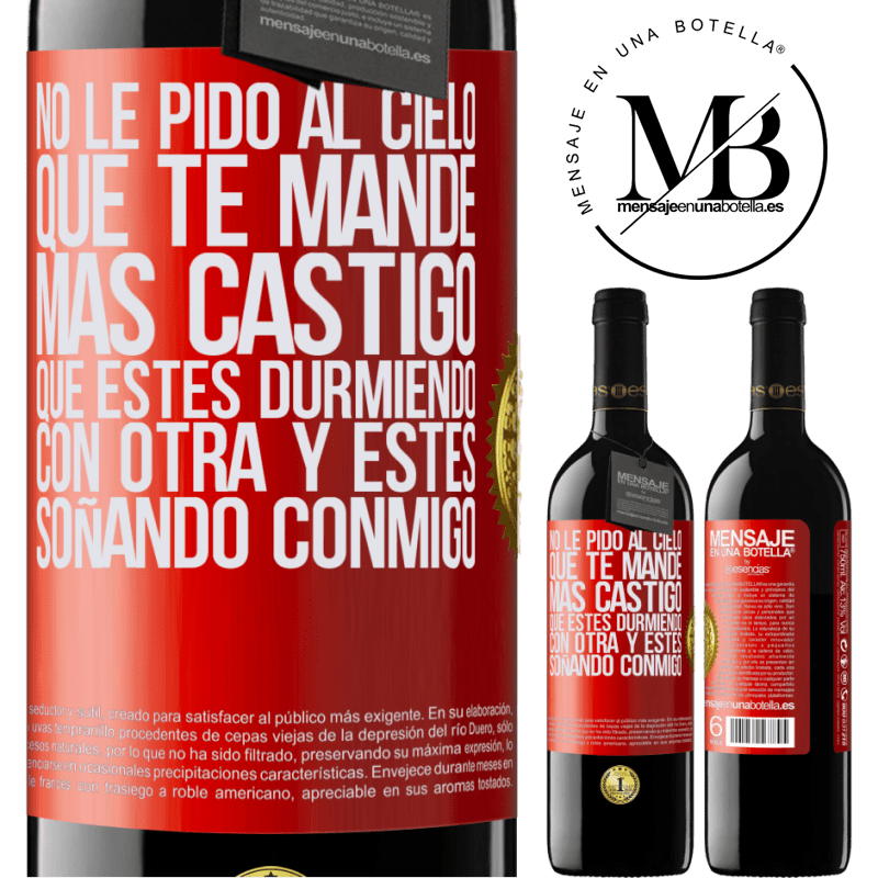 39,95 € Envío gratis | Vino Tinto Edición RED MBE Reserva No le pido al cielo que te mande más castigo, que estés durmiendo con otra y estés soñando conmigo Etiqueta Roja. Etiqueta personalizable Reserva 12 Meses Cosecha 2016 Tempranillo