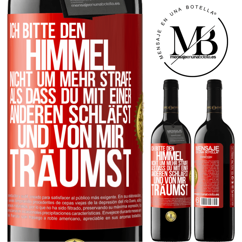 39,95 € Kostenloser Versand | Rotwein RED Ausgabe MBE Reserve Ich bitte den Himmel nicht um mehr Strafe, als dass du mit einer anderen schläfst und von mir träumst Rote Markierung. Anpassbares Etikett Reserve 12 Monate Ernte 2016 Tempranillo