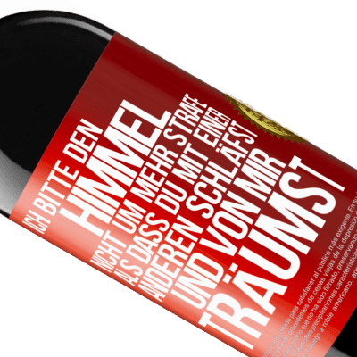 Einzigartige und Persönliche Ausdrücke. «Ich bitte den Himmel nicht um mehr Strafe, als dass du mit einer anderen schläfst und von mir träumst» RED Ausgabe MBE Reserve