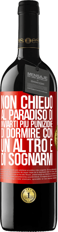 39,95 € | Vino rosso Edizione RED MBE Riserva Non chiedo al paradiso di inviarti più punizione, di dormire con un altro e di sognarmi Etichetta Rossa. Etichetta personalizzabile Riserva 12 Mesi Raccogliere 2015 Tempranillo