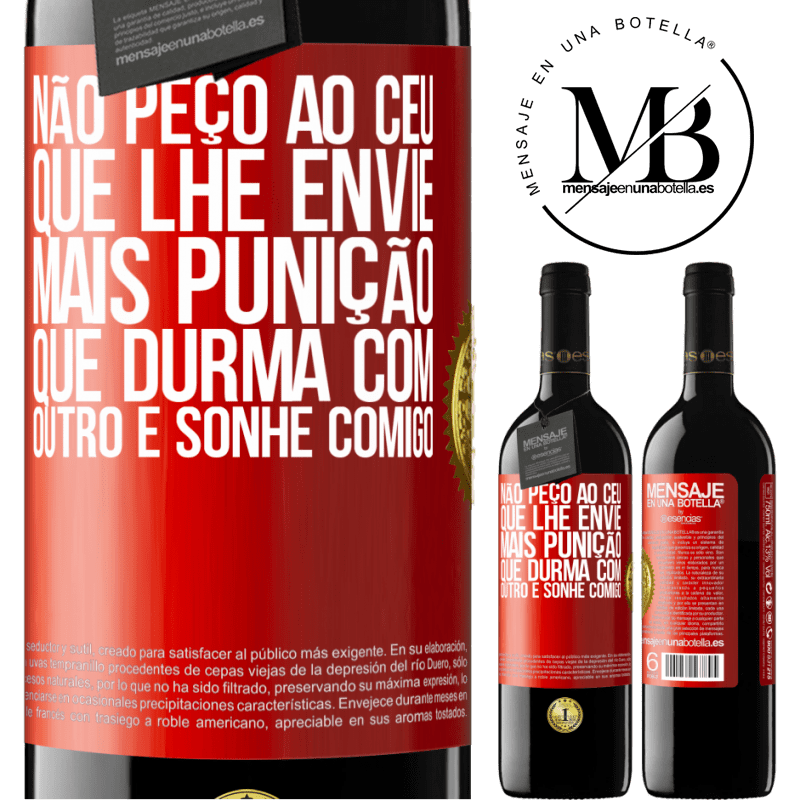 39,95 € Envio grátis | Vinho tinto Edição RED MBE Reserva Não peço ao céu que lhe envie mais punição, que durma com outro e sonhe comigo Etiqueta Vermelha. Etiqueta personalizável Reserva 12 Meses Colheita 2016 Tempranillo