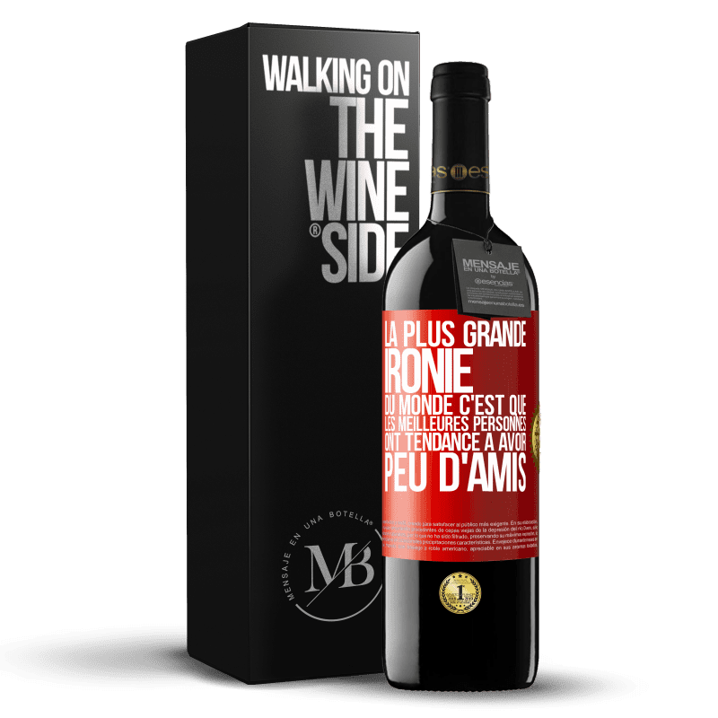 39,95 € Envoi gratuit | Vin rouge Édition RED MBE Réserve La plus grande ironie du monde c'est que les meilleures personnes ont tendance à avoir peu d'amis Étiquette Rouge. Étiquette personnalisable Réserve 12 Mois Récolte 2015 Tempranillo