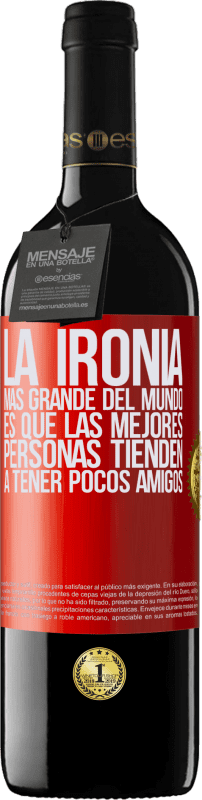 39,95 € | Vino Tinto Edición RED MBE Reserva La ironía más grande del mundo, es que las mejores personas tienden a tener pocos amigos Etiqueta Roja. Etiqueta personalizable Reserva 12 Meses Cosecha 2015 Tempranillo