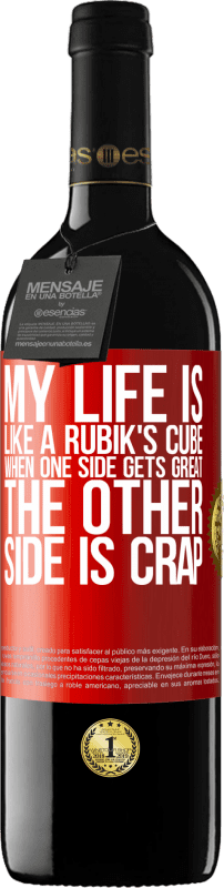 39,95 € | Red Wine RED Edition MBE Reserve My life is like a rubik's cube. When one side gets great, the other side is crap Red Label. Customizable label Reserve 12 Months Harvest 2014 Tempranillo