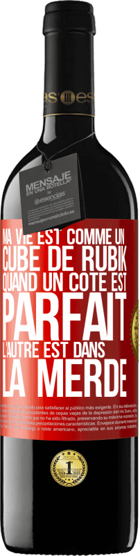 39,95 € | Vin rouge Édition RED MBE Réserve Ma vie est comme un cube de Rubik. Quand un côté est parfait, l'autre est dans la merde Étiquette Rouge. Étiquette personnalisable Réserve 12 Mois Récolte 2014 Tempranillo