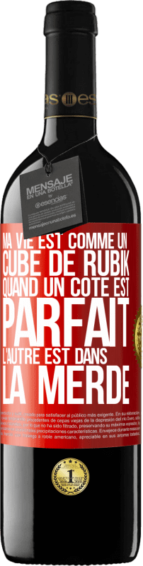 39,95 € | Vin rouge Édition RED MBE Réserve Ma vie est comme un cube de Rubik. Quand un côté est parfait, l'autre est dans la merde Étiquette Rouge. Étiquette personnalisable Réserve 12 Mois Récolte 2016 Tempranillo